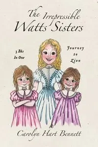 The Irrepressible Watts Sisters - Bennett Carolyn Hart