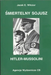 Śmiertelny sojusz Hitler - Mussolini - Jacek E. Wilczur