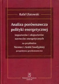 Analiza porównawcza polityki energetycznej importerów i eksporterów surowców energetycznych na przykładzie Niemiec i Arabii Saudyjskiej - Rafał Ulatowski