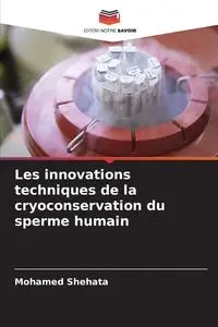 Les innovations techniques de la cryoconservation du sperme humain - Mohamed Shehata