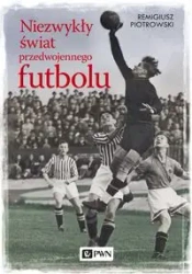 Niezwykły świat przedwojennego futbolu - Remigiusz Piotrowski