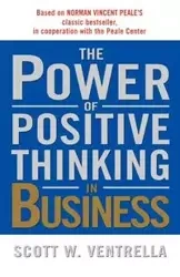 The Power of Positive Thinking in Business - Ventrella Scott W.