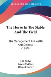 The Horse In The Stable And The Field - Walsh J. H.