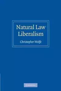 Natural Law Liberalism - Christopher Wolfe