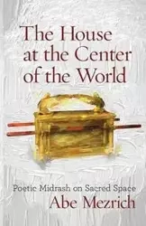 The House at the Center of the World - Abe Mezrich