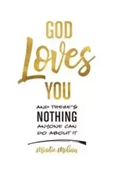 God Loves You and There's Nothing Anyone Can Do About It. - Molina Mindie