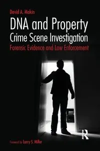 DNA and Property Crime Scene Investigation - David A. Makin