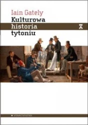 Kulturowa historia tytoniu - Iain Gately