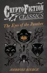 The Eyes of the Panther (Cryptofiction Classics - Weird Tales of Strange Creatures) - Ambrose Bierce