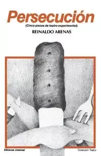 PERSECUCIÓN (Cinco piezas de teatro experimental) - Reinaldo Arenas