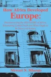 How Africa Developed Europe - Mhango Nkwazi