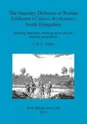 The Masonry Defences of Roman Silchester (Calleva Atrebatum), North Hampshire - Allen J. R. L.