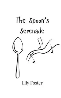 The Spoon's Serenade - Foster Lily