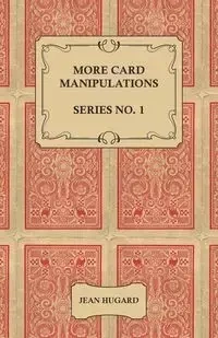 More Card Manipulations - Series No. 1 - Jean Hugard