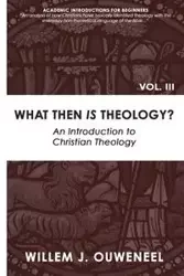 What then Is Theology? - Ouweneel Willem J.