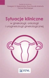 Sytuacje kliniczne w ginekologii, onkologii... - Grzegorz Bręborowicz, Ewa Nowak-Markwitz, Tomasz