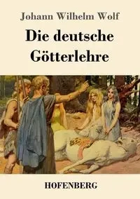 Die deutsche Götterlehre - Wilhelm Wolf Johann