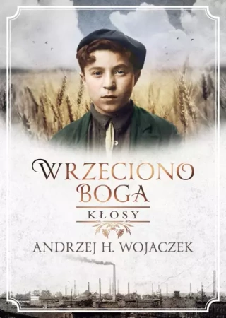 Wrzeciono Boga Tom 1. Kłosy (dodruk 2022) - Andrzej H. Wojaczek