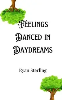 Feelings Danced in Daydreams - Sterling Ryan