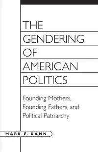 The Gendering of American Politics - Mark E. Kann