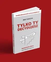 Tylko Ty decydujesz - Tomczyk Irek