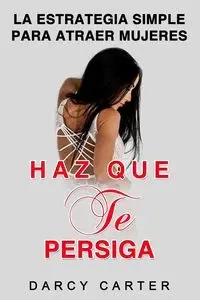 Haz Que Te Persiga - Carter Darcy