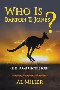 Who Is Barton T. Jones? The Farmer in the Bush - Al Miller