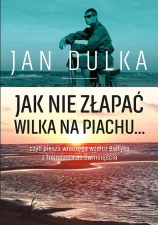 Jak nie złapać wilka na piachu, czyli piesza... - Jan Dulka