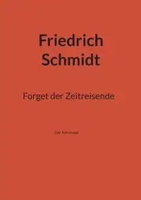 Forget der Zeitreisende - Schmidt Friedrich