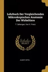 Lehrbuch Der Vergleichenden Mikroskopischen Anatomie Der Wirbeltiere - Albert Oppel