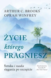 Życie, którego pragniesz. Sztuka i nauka sięgania po szczęście wyd. kieszonkowe - Oprah Winfrey