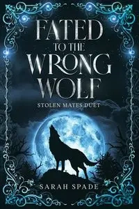 Fated to the Wrong Wolf - Sarah Spade