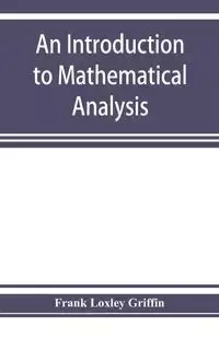 An introduction to mathematical analysis - Frank Loxley Griffin