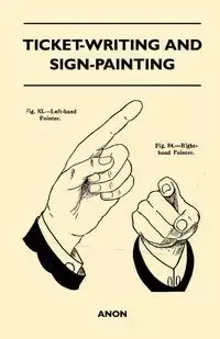 Ticket-Writing and Sign-Painting - , Anon