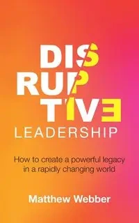 Disruptive Leadership - Matthew Webber