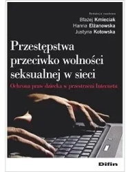 Przestępstwa przeciwko wolności seksualnej w sieci - Błażej Hanna Justyna Kmieciak Elżanowska Kotowska