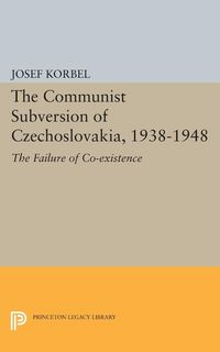 The Communist Subversion of Czechoslovakia, 1938-1948 - Josef Korbel