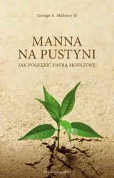 Manna na pustyni. Jak pogłębić swoją modlitwę wyd. 2 - George A. Maloney SJ