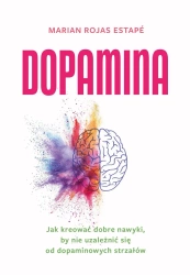 Dopamina. Jak kreować dobre nawyki.. - Marian Rojas Estape