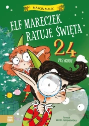Elf Mareczek ratuje Święta. 24 przygody - Marcin Malec, Edyta Adamowska