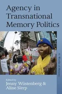 Agency in Transnational Memory Politics - Wüstenberg</a> <a>Jenny