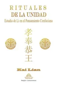 Rituales de la Unidad - Estudio de Li en el Pensamiento Confuciano - Kai Lian