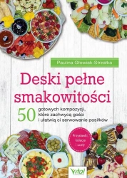 Deski pełne smakowitości. 50 gotowych kompozycji - Paulina Głowiak-strzałka