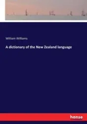 A dictionary of the New Zealand language - Williams William