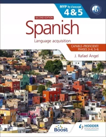 Spanish for the IB MYP 4&5 (Capable-Proficient/Phases 3-4, 5-6): MYP by Concept Second Edition: By Concept (2021) - J. Rafael Angel