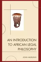 An Introduction to African Legal Philosophy - John Murungi