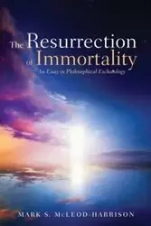 The Resurrection of Immortality - Mark S. McLeod-Harrison