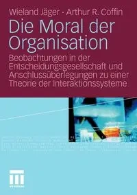 Die Moral der Organisation - Jäger Wieland