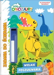 Wielkie poszukiwania. Lubię dinozaury. Zadania do ścierania. Część 2 - opracowanie zbiorowe