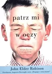 Patrz mi w oczy. Moje życie z zespołem Aspergera - John Elder Robison
